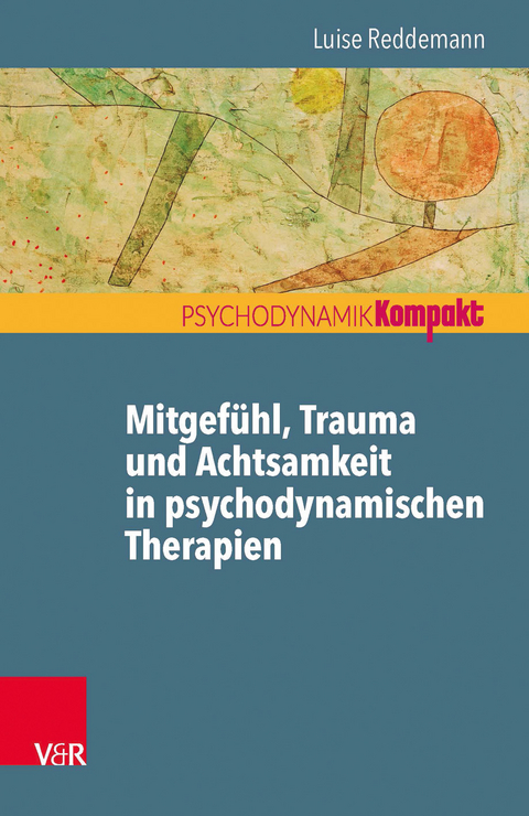 Mitgefühl, Trauma und Achtsamkeit in psychodynamischen Therapien - Luise Reddemann