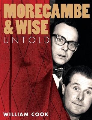 Morecambe and Wise Untold - William Cook