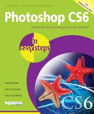 Photoshop CS6 in Easy Steps - Robert Shufflebotham