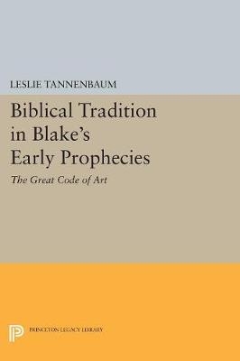 Biblical Tradition in Blake's Early Prophecies - Leslie Tannenbaum