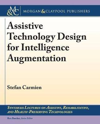 Assistive Technology Design for Intelligence Augmentation - Stefan Carmien