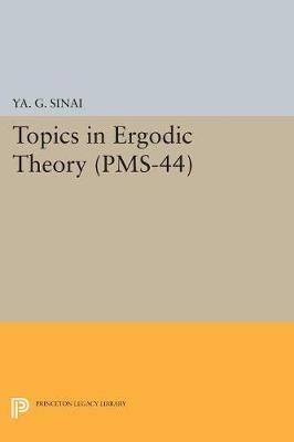 Topics in Ergodic Theory - Iakov Grigorevich Sinai