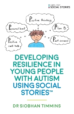 Developing Resilience in Young People with Autism using Social Stories™ - Siobhan Timmins