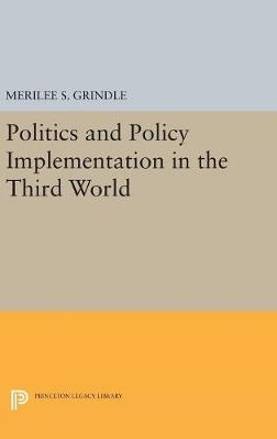 Politics and Policy Implementation in the Third World - Merilee S. Grindle