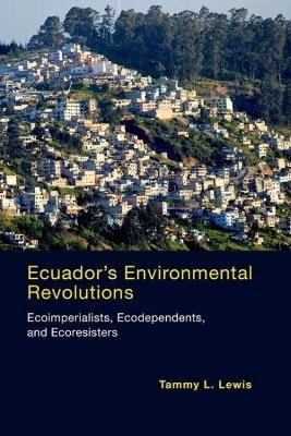 Ecuador's Environmental Revolutions - Tammy L. Lewis