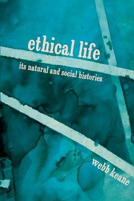 Ethical Life - Webb Keane