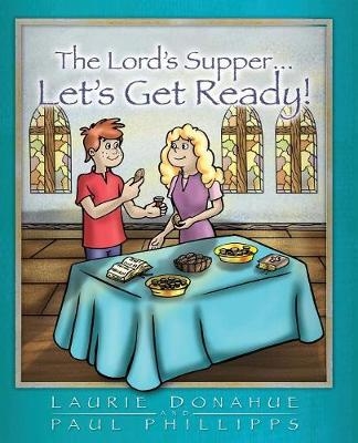 Lord's Supper... Let's Get Ready! - Laurie Donahue, Paul Phillips