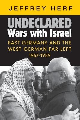 Undeclared Wars with Israel - Jeffrey Herf