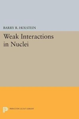 Weak Interactions in Nuclei - Barry R. Holstein