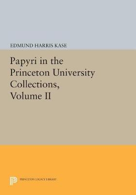 Papyri in the Princeton University Collections, Volume II - Edmund Harris Kase