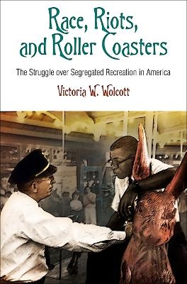 Race, Riots, and Roller Coasters - Victoria W. Wolcott