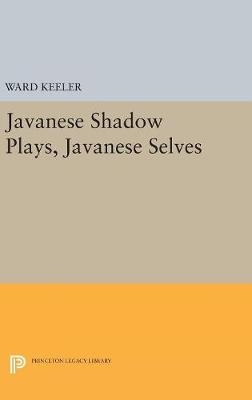 Javanese Shadow Plays, Javanese Selves - Ward Keeler