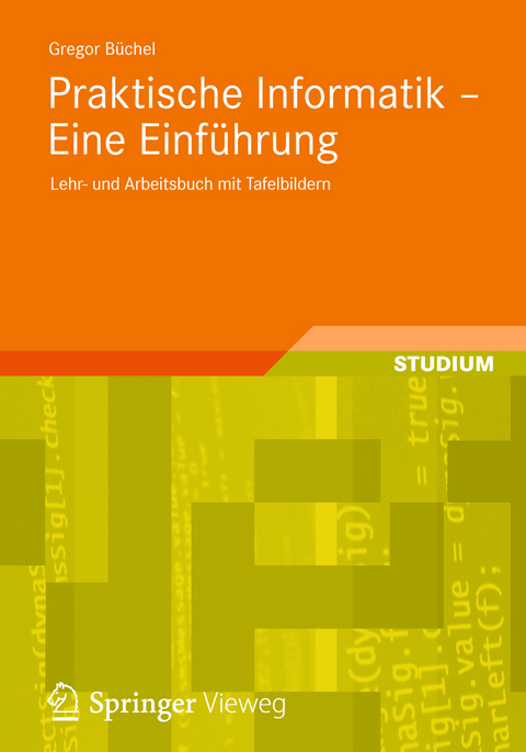 Praktische Informatik - Eine Einführung - Gregor Büchel