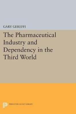The Pharmaceutical Industry and Dependency in the Third World - Gary Gereffi