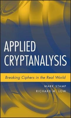 Applied Cryptanalysis – Breaking Ciphers in the l World - Mark Stamp, Richard M. Low