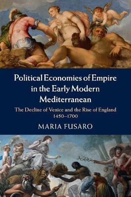 Political Economies of Empire in the Early Modern Mediterranean - Maria Fusaro