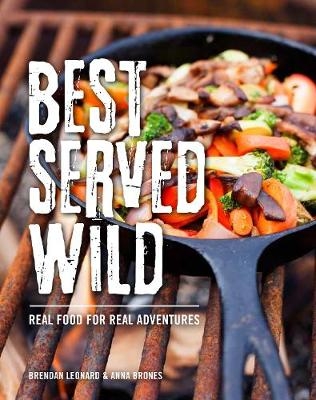 Best Served Wild - Brendan Leonard, Anna Brones