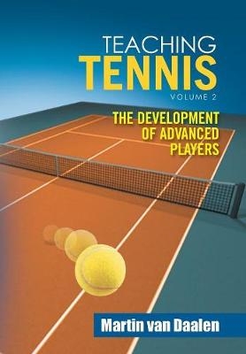 Teaching Tennis Volume 2 - Martin Van Daalen