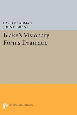 Blake's Visionary Forms Dramatic - David V. Erdman, John E. Grant