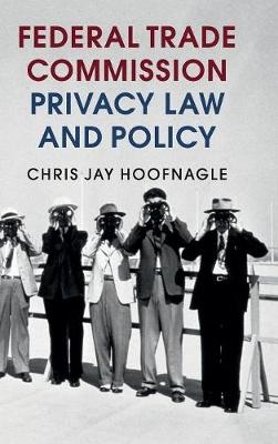 Federal Trade Commission Privacy Law and Policy - Chris Jay Hoofnagle