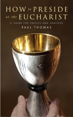 How to Preside at the Eucharist - Paul Thomas