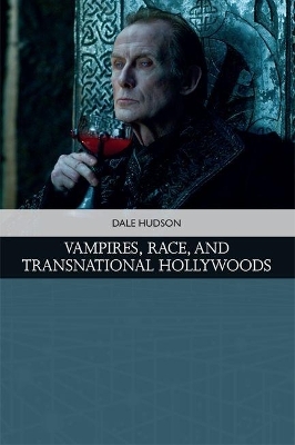 Vampires, Race, and Transnational Hollywoods - Dale Hudson