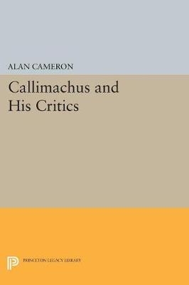 Callimachus and His Critics - Alan Cameron
