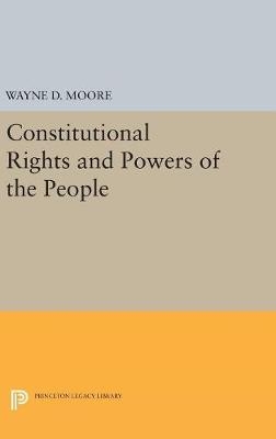 Constitutional Rights and Powers of the People - Wayne D. Moore