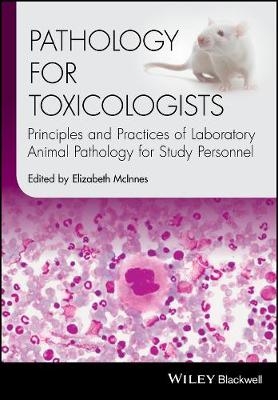 Pathology for Toxicologists – Principles and Practices of Laboratory Animal Pathology for Study Personnel - E McInnes