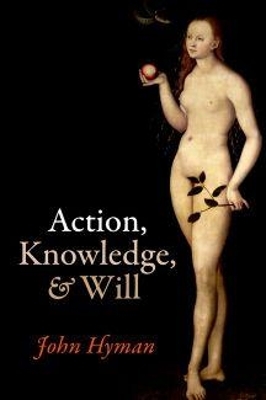 Action, Knowledge, and Will - John Hyman