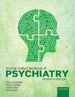 Shorter Oxford Textbook of Psychiatry - Paul Harrison, Philip Cowen, Tom Burns, Mina Fazel