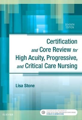 Certification and Core Review for High Acuity, Progressive, and Critical Care Nursing - Lisa M. Stone,  AACN