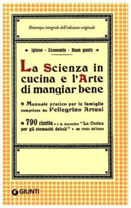 La Scienza in Cucina E L'Arte DI Mangiar Bene - Pellegrino Artusi