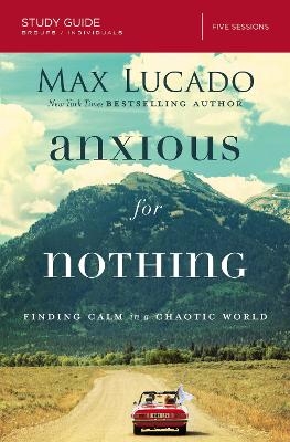Anxious for Nothing Bible Study Guide - Max Lucado