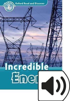 Oxford Read and Discover: Level 6: Incredible Energy Audio Pack - Louise Spilsbury, Richard Spilsbury