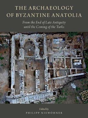 The Archaeology of Byzantine Anatolia - 