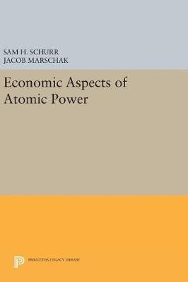 Economic Aspects of Atomic Power - Sam H. Schurr, Jacob Marschak