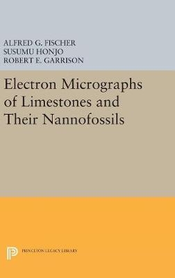 Electron Micrographs of Limestones and Their Nannofossils - Alfred G. Fischer, Susumu Honjo, Robert E. Garrison