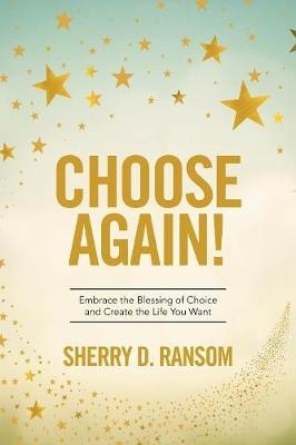 Choose Again! - Sherry D Ransom