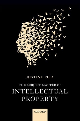 The Subject Matter of Intellectual Property - Justine Pila
