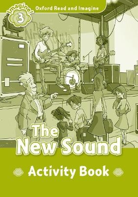 Oxford Read and Imagine: Level 3:: The New Sound activity book - Paul Shipton