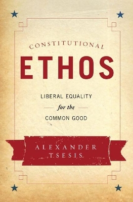 Constitutional Ethos - Alexander Tsesis