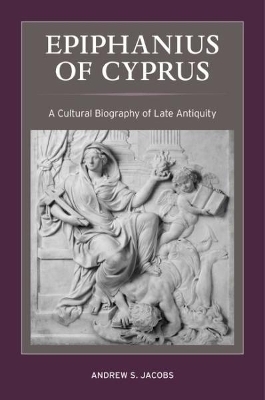Epiphanius of Cyprus - Andrew S. Jacobs