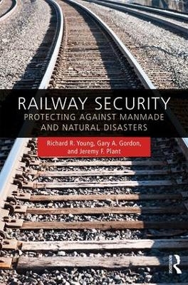 Railway Security - Richard R. Young, Gary A. Gordon, Jeremy F. Plant