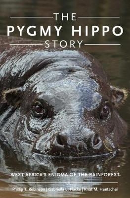 The Pygmy Hippo Story - Phillip T. Robinson, Knut M. Hentschel, Gabriella L. Flacke