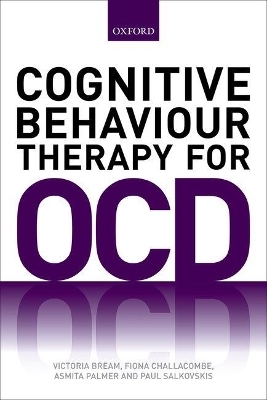 Cognitive Behaviour Therapy for Obsessive-compulsive Disorder - Victoria Bream, Fiona Challacombe, Asmita Palmer, Paul M. Salkovskis