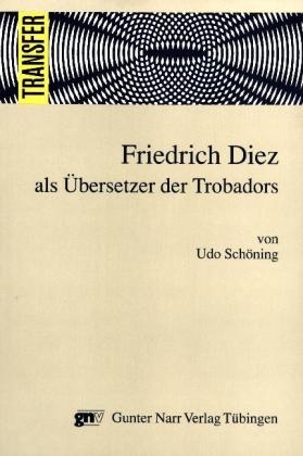 Friedrich Diez als Übersetzer der Trobadors - Udo Schöning