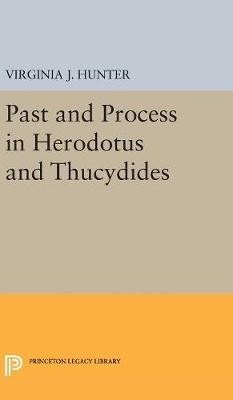 Past and Process in Herodotus and Thucydides - Virginia J. Hunter