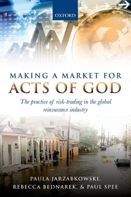 Making a Market for Acts of God - Paula Jarzabkowski, Rebecca Bednarek, Paul Spee