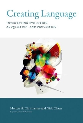 Creating Language - Morten H. Christiansen, Nick Chater